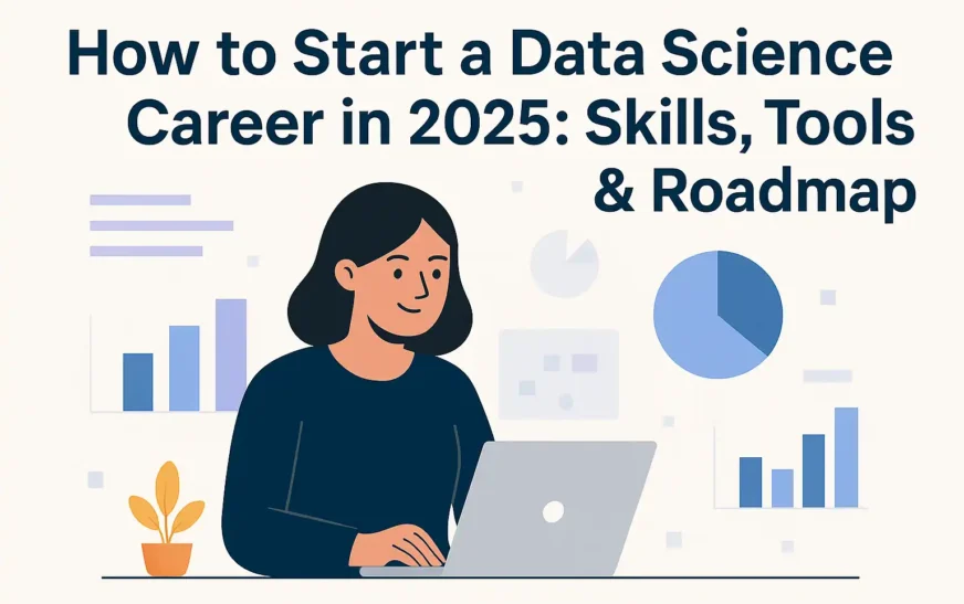 Ultimate Guide to Start a Data Science Career in 2025