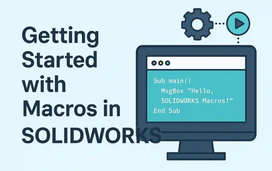 Getting Started with SolidWorks VBA Macro: #1 Best Guide