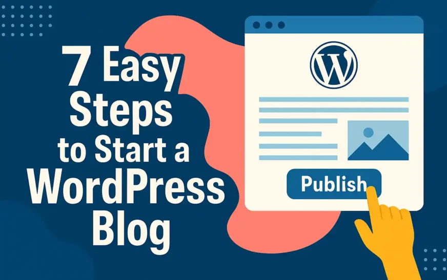 7 Easy Steps to Start a WordPress Blog-A complete guide