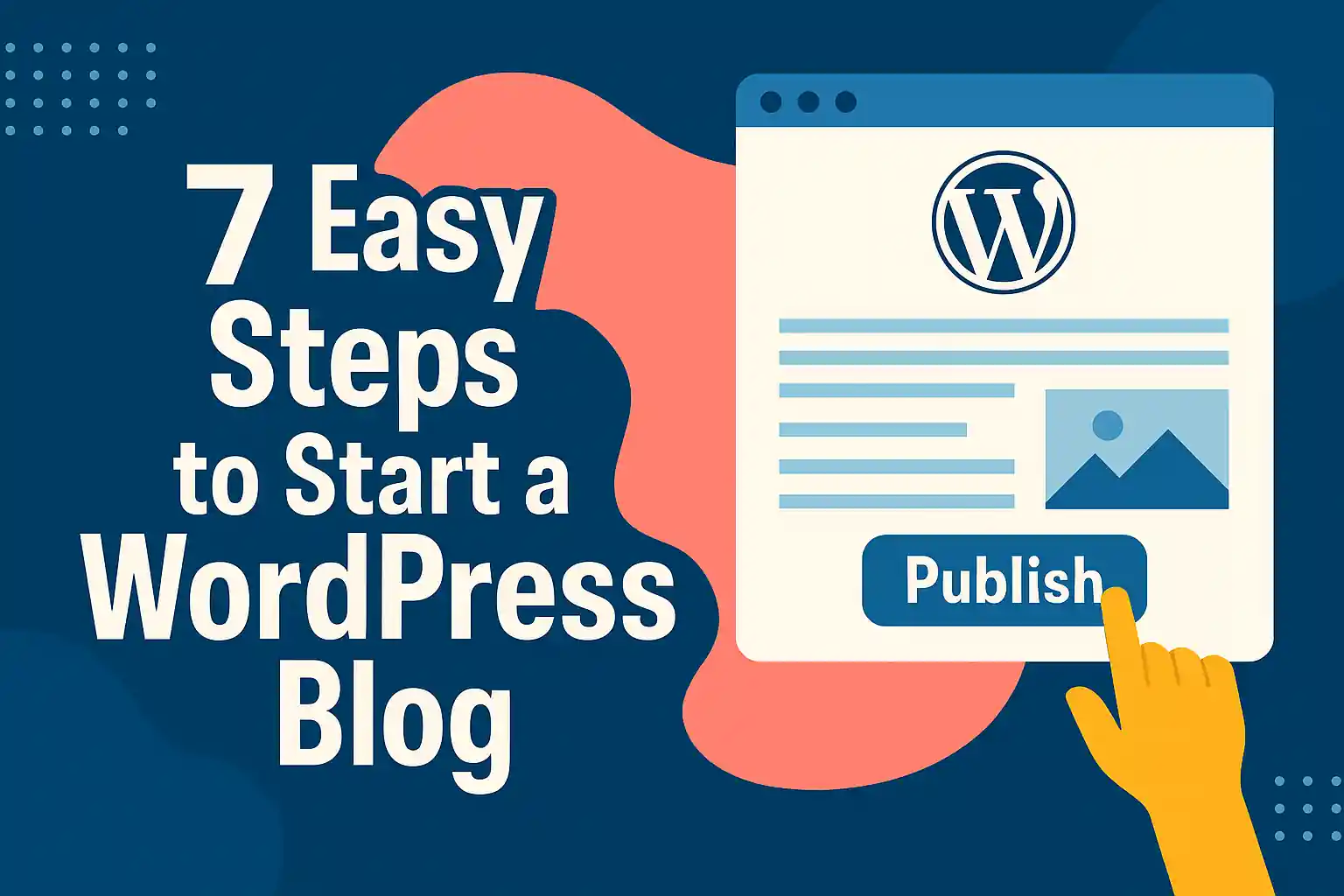 7 Easy Steps to Start a WordPress Blog-A complete guide