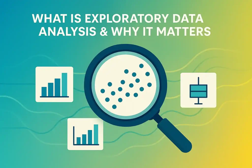 What Is Exploratory Data Analysis (EDA) & Why It Matters