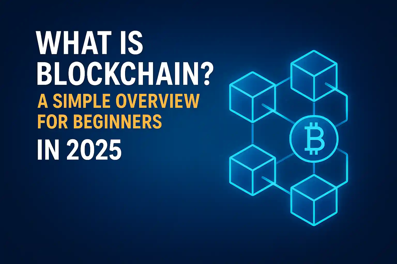 What is Blockchain? A Simple Overview for Beginners in 2025